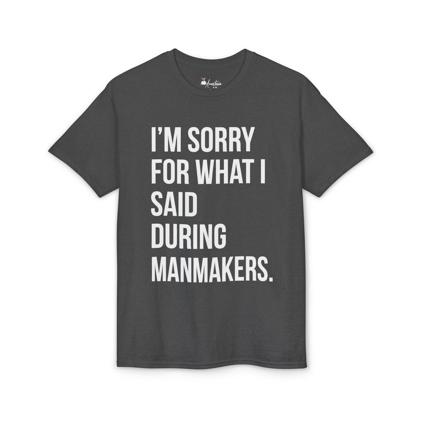 I’m Sorry For What I Said During Manmakers - Athletic Gym T-Shirt