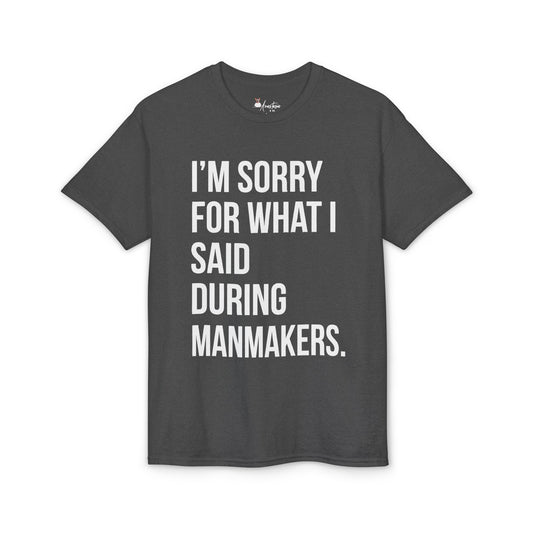 I’m Sorry For What I Said During Manmakers - Athletic Gym T-Shirt