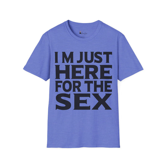 I’m Just Here For The Sex - Unisex Adult T-shirt