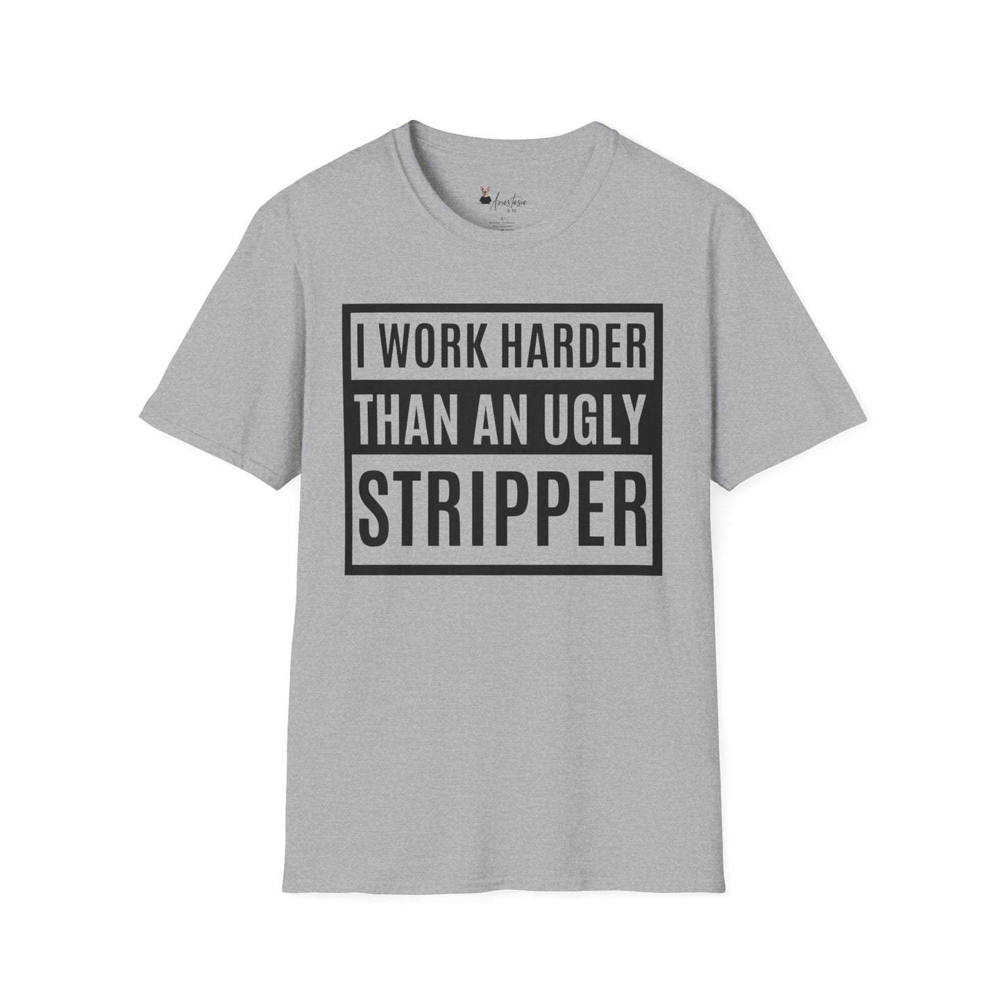 I Work Harder Than An Ugly Stripper - Unisex Adult T-shirt