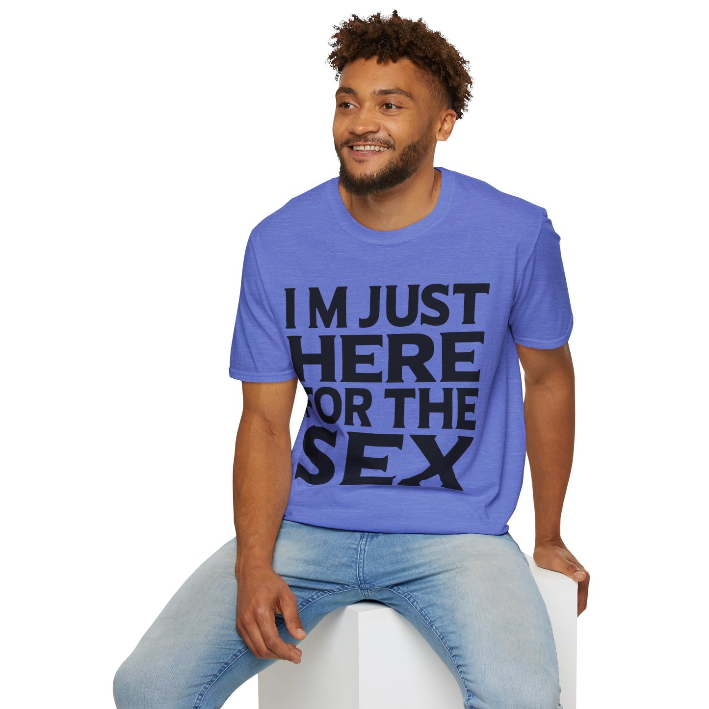 I’m Just Here For The Sex - Unisex Adult T-shirt