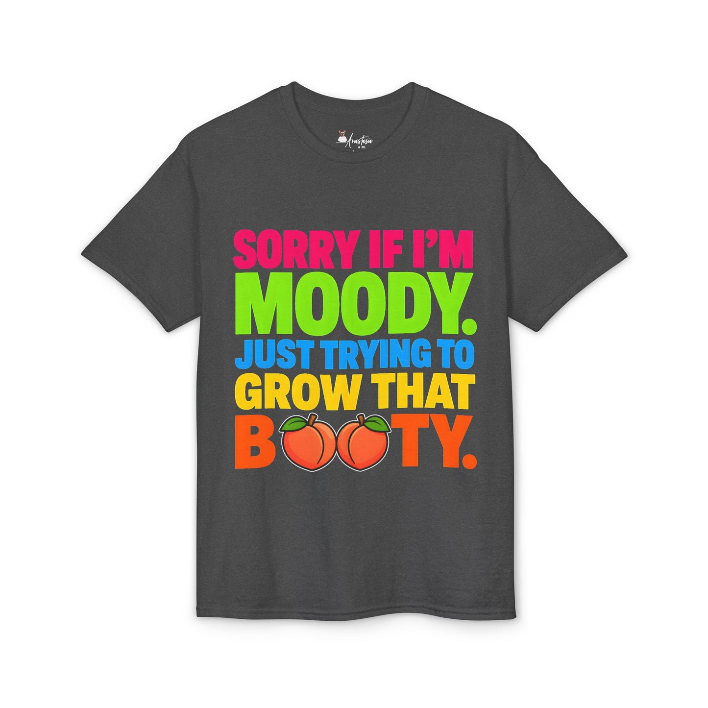 Sorry If I’m Moody Just Trying to Grow That Booty - Athletic Gym T-Shirt