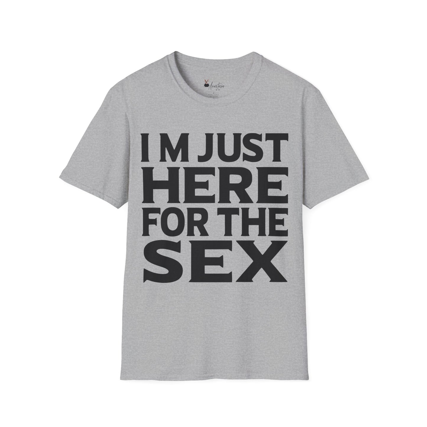 I’m Just Here For The Sex - Unisex Adult T-shirt