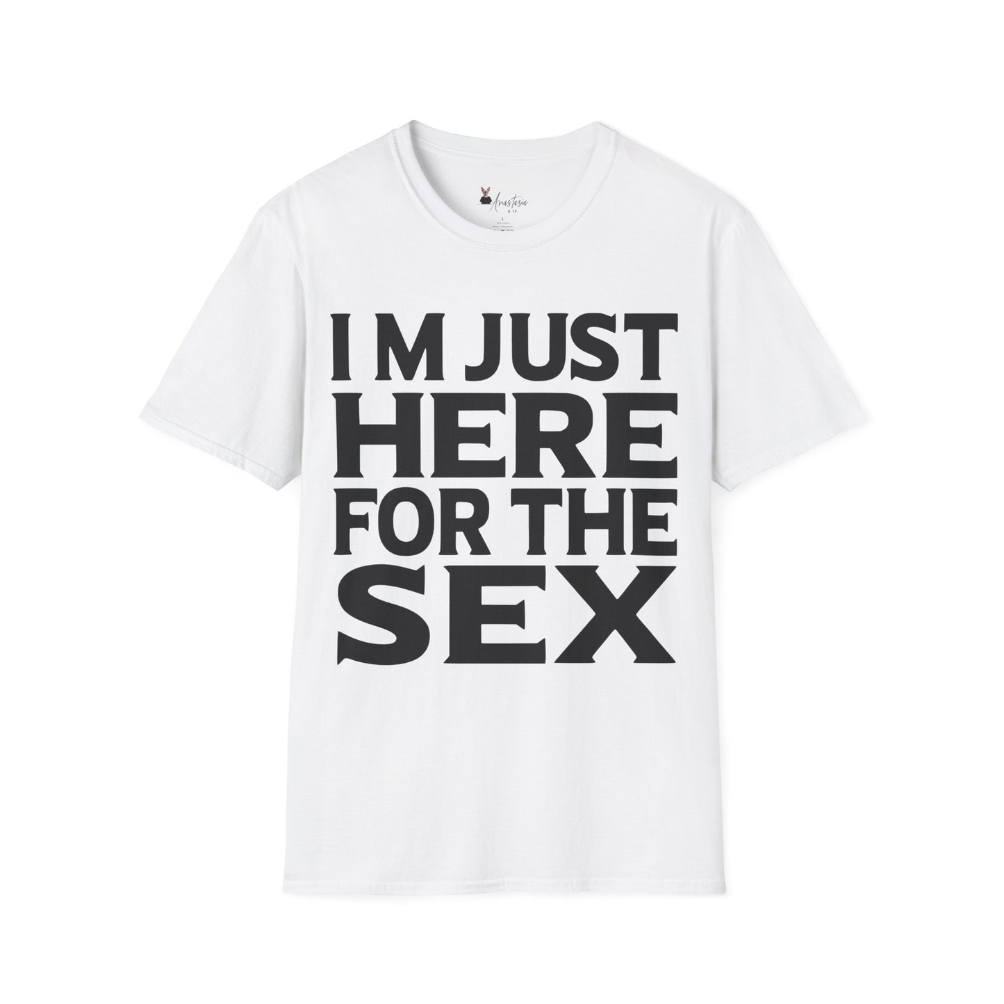 I’m Just Here For The Sex - Unisex Adult T-shirt