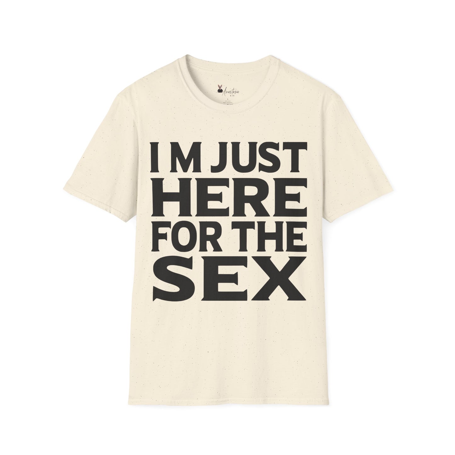 I’m Just Here For The Sex - Unisex Adult T-shirt