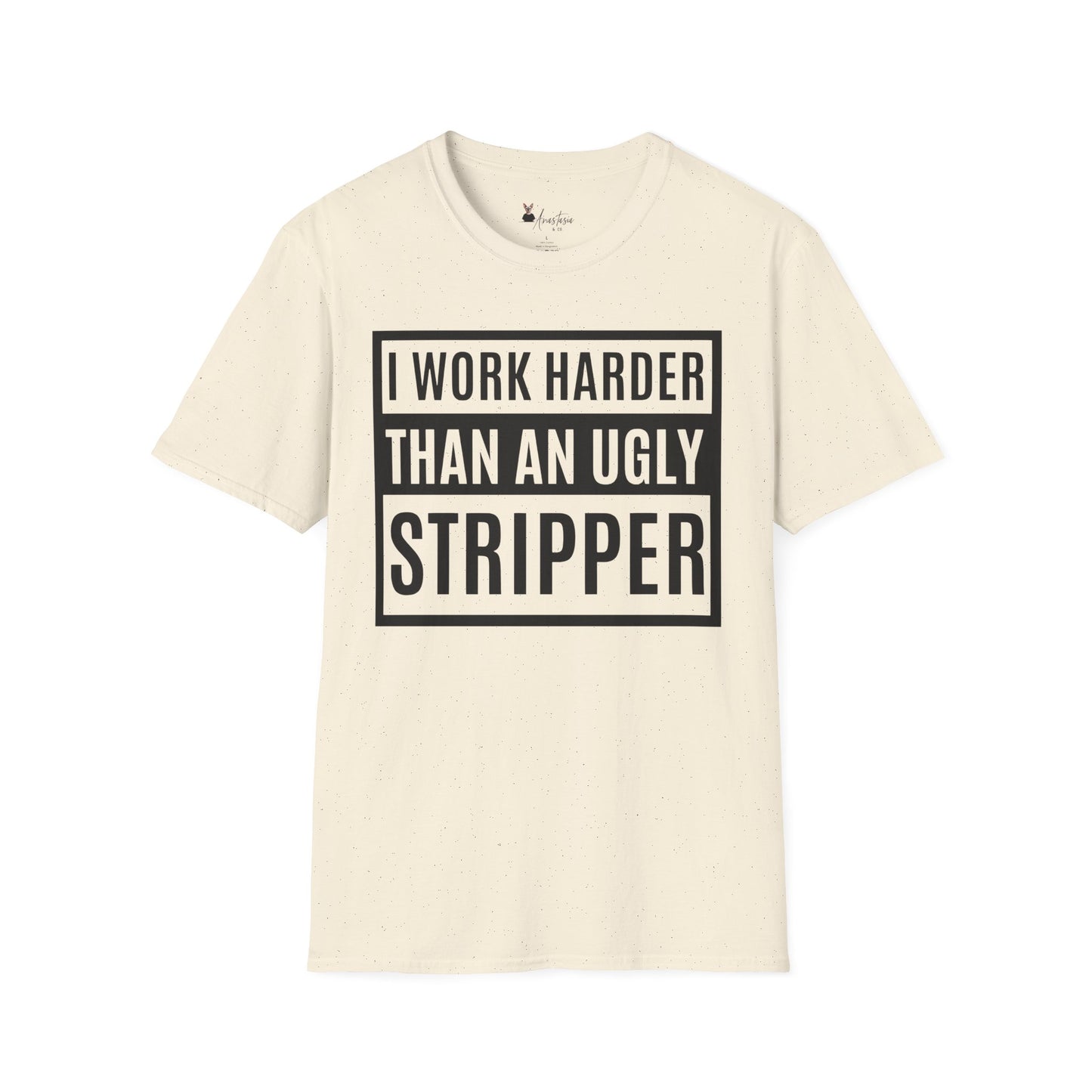 I Work Harder Than An Ugly Stripper - Unisex Adult T-shirt
