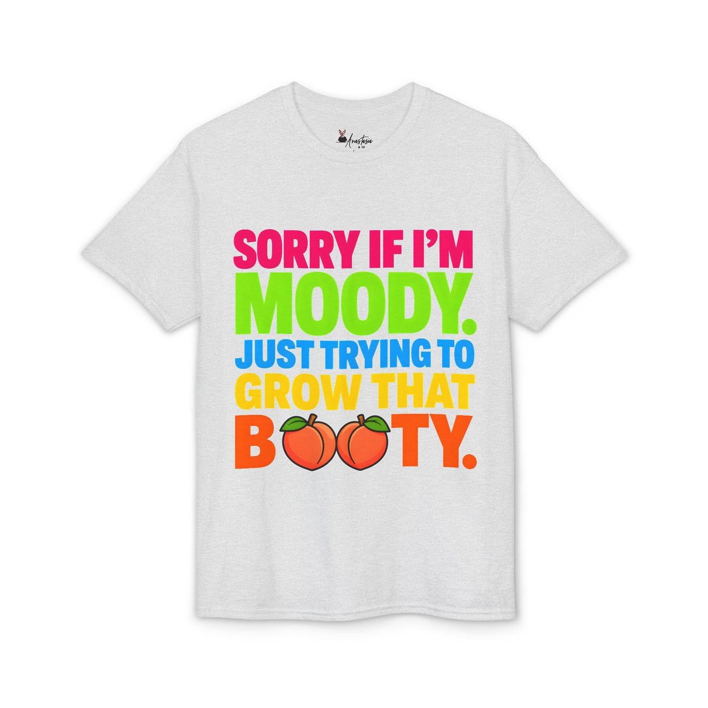 Sorry If I’m Moody Just Trying to Grow That Booty - Athletic Gym T-Shirt