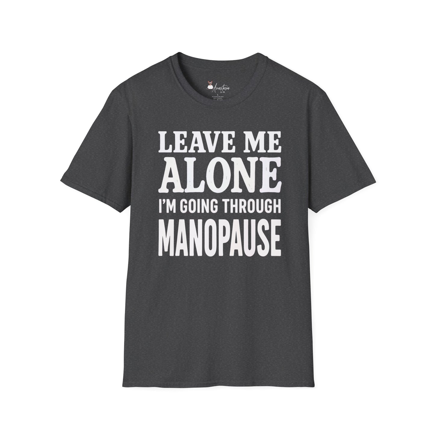 Leave Me Alone I'm Going Through Manopause - Unisex Adult T-shirt